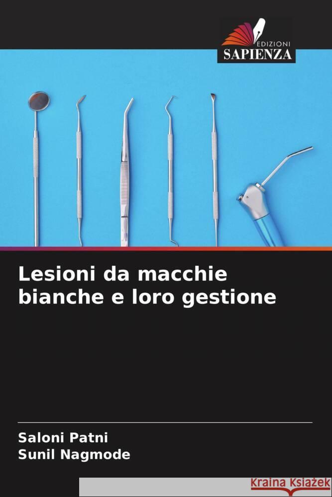 Lesioni da macchie bianche e loro gestione Patni, Saloni, Nagmode, Sunil 9786206495215 Edizioni Sapienza - książka