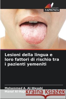 Lesioni della lingua e loro fattori di rischio tra i pazienti yemeniti Mohammed A. Al-Wesabi Manal Al-Hajri 9786207624850 Edizioni Sapienza - książka