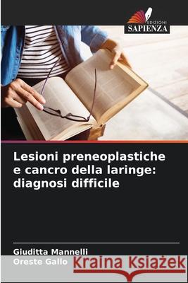 Lesioni preneoplastiche e cancro della laringe: diagnosi difficile Mannelli, Giuditta, Gallo, Oreste 9786207836970 Edizioni Sapienza - książka