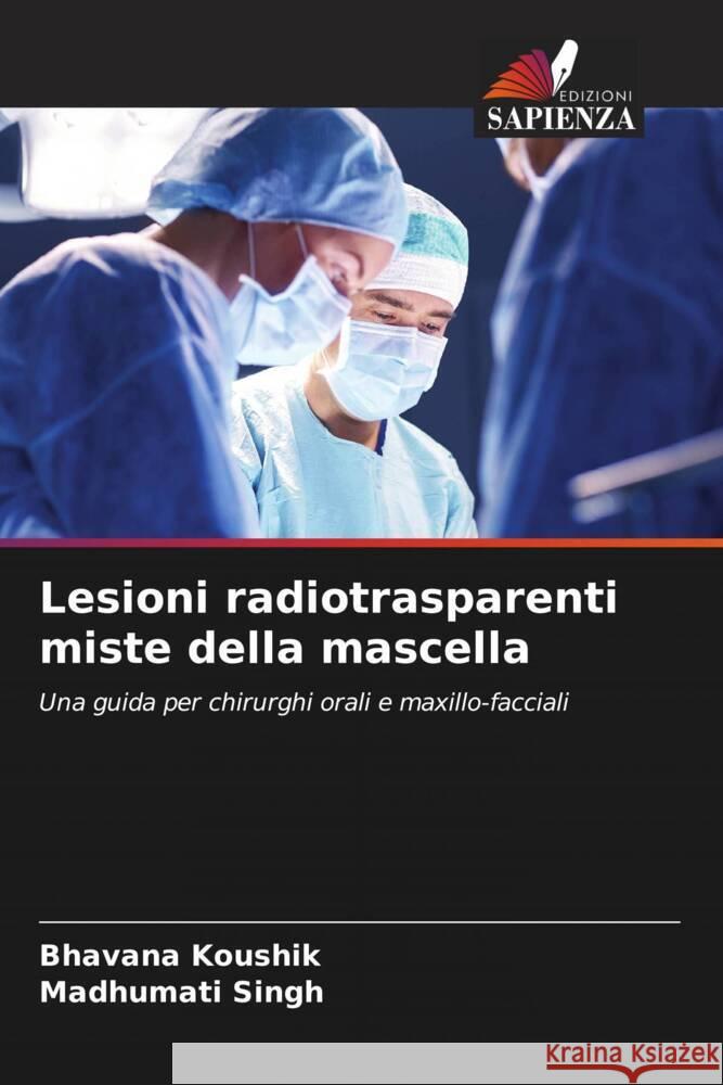 Lesioni radiotrasparenti miste della mascella Koushik, Bhavana, Singh, Madhumati 9786204942780 Edizioni Sapienza - książka