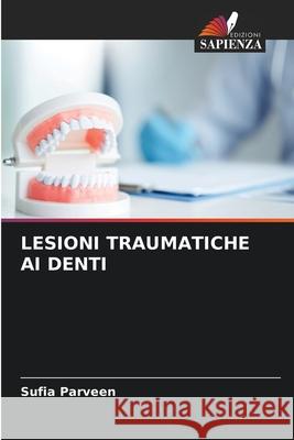 LESIONI TRAUMATICHE AI DENTI Parveen, Sufia 9786209294839 Edizioni Sapienza - książka