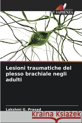 Lesioni traumatiche del plesso brachiale negli adulti Prasad, Lakshmi G. 9786209312144 Edizioni Sapienza - książka