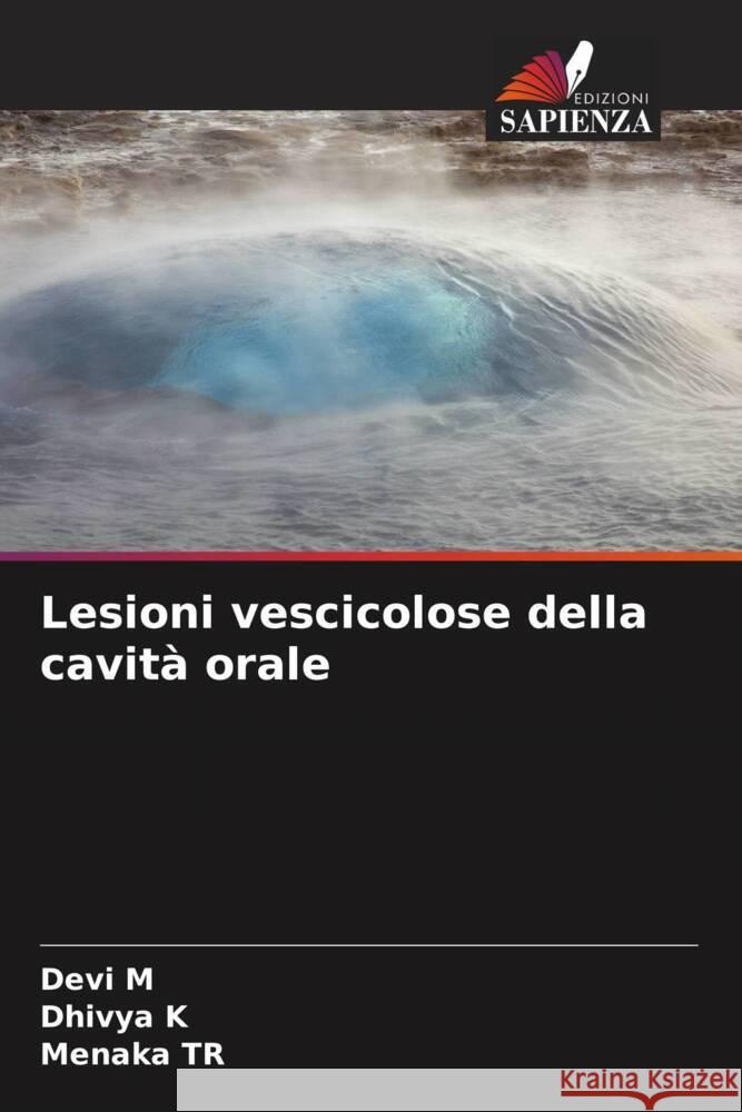 Lesioni vescicolose della cavità orale M, Devi, K, Dhivya, TR, Menaka 9786204709567 Edizioni Sapienza - książka