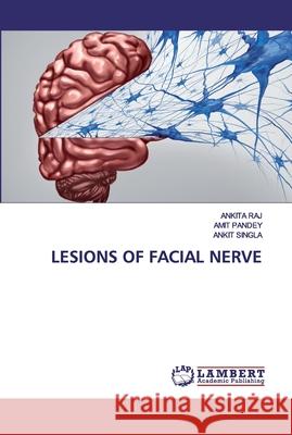 Lesions of Facial Nerve Raj, Ankita 9786202556422 LAP Lambert Academic Publishing - książka