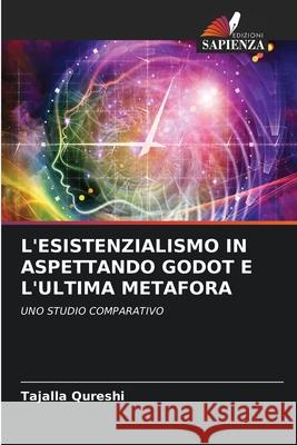 L'ESISTENZIALISMO IN ASPETTANDO GODOT E L'ULTIMA METAFORA Qureshi, Tajalla 9786200728739 Edizioni Sapienza - książka