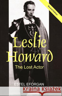 Leslie Howard: The Lost Actor (Revised Second Edition) Eforgan, Estel 9780853039150 Mitchell Vallentine & Company - książka