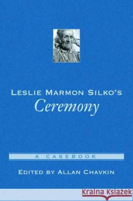 Leslie Marmon Silko's Ceremony: A Casebook Chavkin, Allan 9780195142839 Oxford University Press, USA - książka