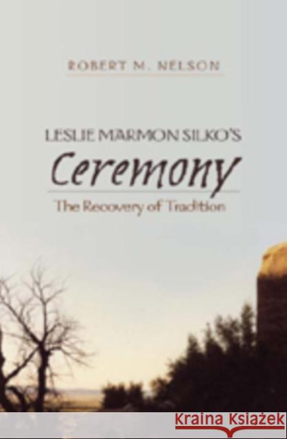 Leslie Marmon Silko's «Ceremony»: The Recovery of Tradition Nelson, Robert 9781433102059 Peter Lang Publishing Inc - książka