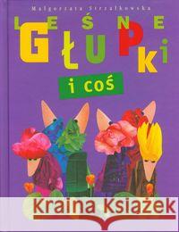 Leśne Głupki i coś BAJKA Strzałkowska Małgorzata 9788361824367 Bajka - książka