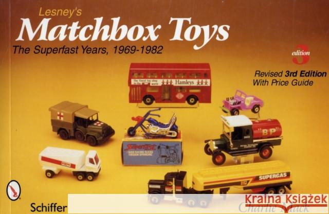 Lesney's Matchbox® Toys: The Superfast Years, 1969-1982 Charlie Mack 9780764333217 Schiffer Publishing Ltd - książka