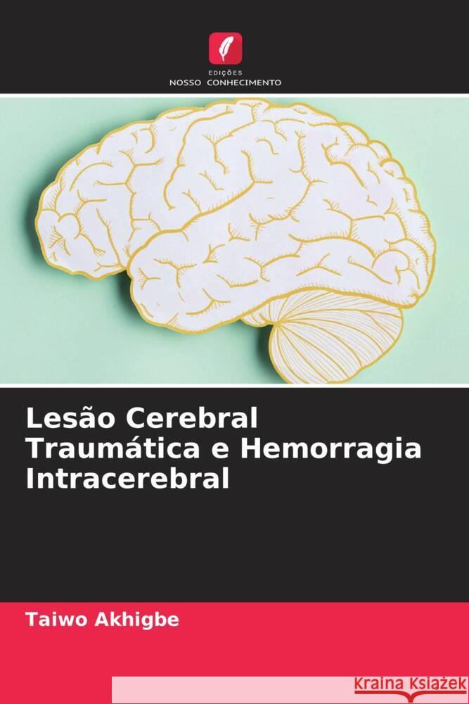 Lesão Cerebral Traumática e Hemorragia Intracerebral Akhigbe, Taiwo 9786204669366 Edições Nosso Conhecimento - książka