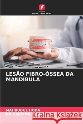 LESÃO FIBRO-ÓSSEA DA MANDÍBULA HODA, MAHBUBUL, NIGAM, DR.HARITMA 9786208679590 Edições Nosso Conhecimento - książka
