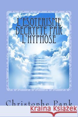 L'Esoterisme decrypte par l'Hypnose Pank, Christophe 9781500826239 Createspace - książka