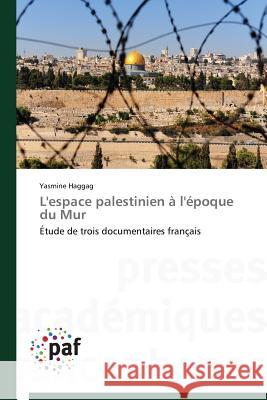 L'Espace Palestinien À l'Époque Du Mur Haggag-Y 9783838147802 Presses Academiques Francophones - książka
