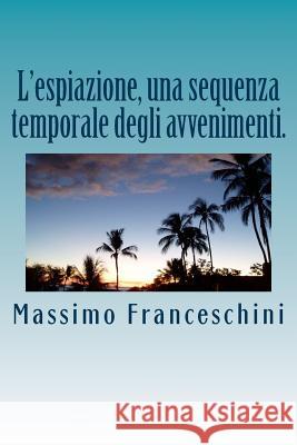 L'espiazione, una sequenza temporale degli avvenimenti.: La cura finale. Franceschini, Massimo Giuseppe 9781519559012 Createspace Independent Publishing Platform - książka