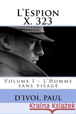 L'Espion X. 323: Volume I - L'Homme sans visage Sir Angels 9781548148812 Createspace Independent Publishing Platform - książka