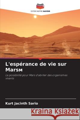 L'esp?rance de vie sur Marsм Kurt Jacinth Sario 9786207569359 Editions Notre Savoir - książka