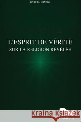 L'Esprit De V?rit? Sur La Religion R?v?l?e Gabriel Konake 9789995279974 La Sahelienne - książka