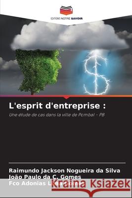 L'esprit d'entreprise : Nogueira da Silva, Raimundo Jackson, da C. Gomes, João Paulo, Lima Gomes, Fco Adonias 9786208750541 Editions Notre Savoir - książka