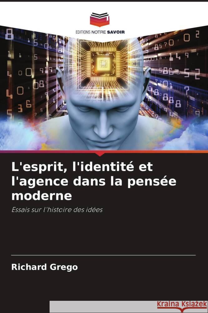 L'esprit, l'identité et l'agence dans la pensée moderne Grego, Richard 9786205430460 Editions Notre Savoir - książka