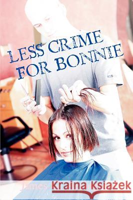 Less Crime for Bonnie James Greeneville Arrington 9780595371471 iUniverse - książka