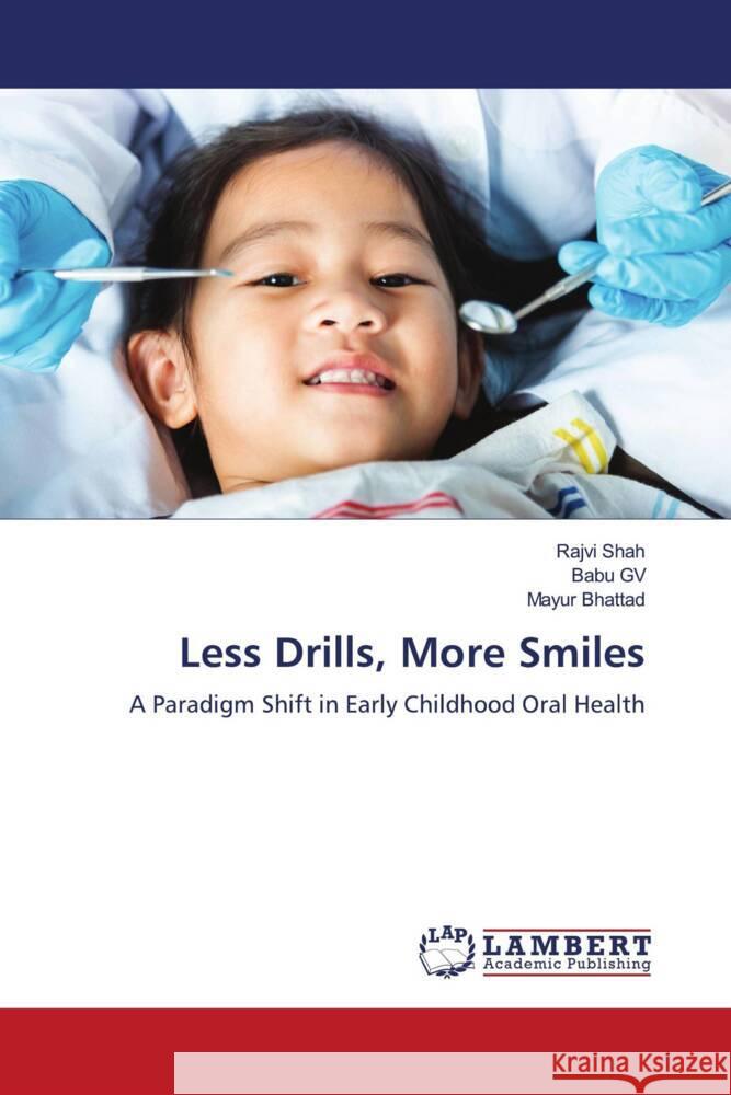 Less Drills, More Smiles Shah, Rajvi, GV, Babu, Bhattad, Mayur 9786208436759 LAP Lambert Academic Publishing - książka