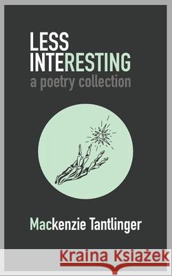 Less Interesting: a poetry collection Tantlinger, MacKenzie 9798757787169 Independently Published - książka