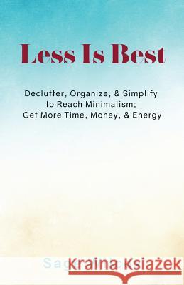 Less Is Best: Declutter, Organize, & Simplify to Reach Minimalism; Get More Time Sage Wilcox 9781945290091 Find Your Way Publishing, Incorporated - książka