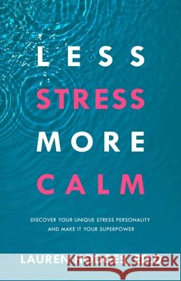 Less Stress, More Calm: Discover Your Unique Stress Personality and Make It Your Superpower Lauren Hodge 9781640954793 Sound Wisdom - książka