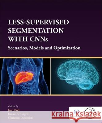 Less-Supervised Segmentation with CNNs: Scenarios, Models and Optimization  9780323956741 Academic Press - książka