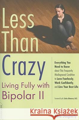 Less Than Crazy: Living Fully with Bipolar II Karla Dougherty 9781600940477 Da Capo Lifelong Books - książka