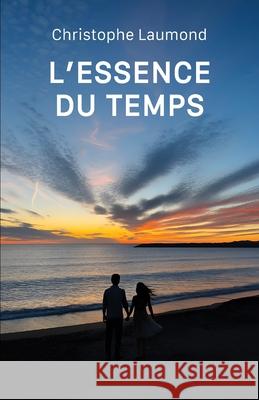 L'Essence Du Temps Christophe Laumond 9782959472718 Christophe Laumond - książka