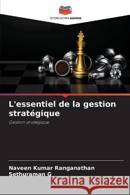 L\'essentiel de la gestion strat?gique Naveen Kumar Ranganathan Sethuraman G 9786205825068 Editions Notre Savoir - książka