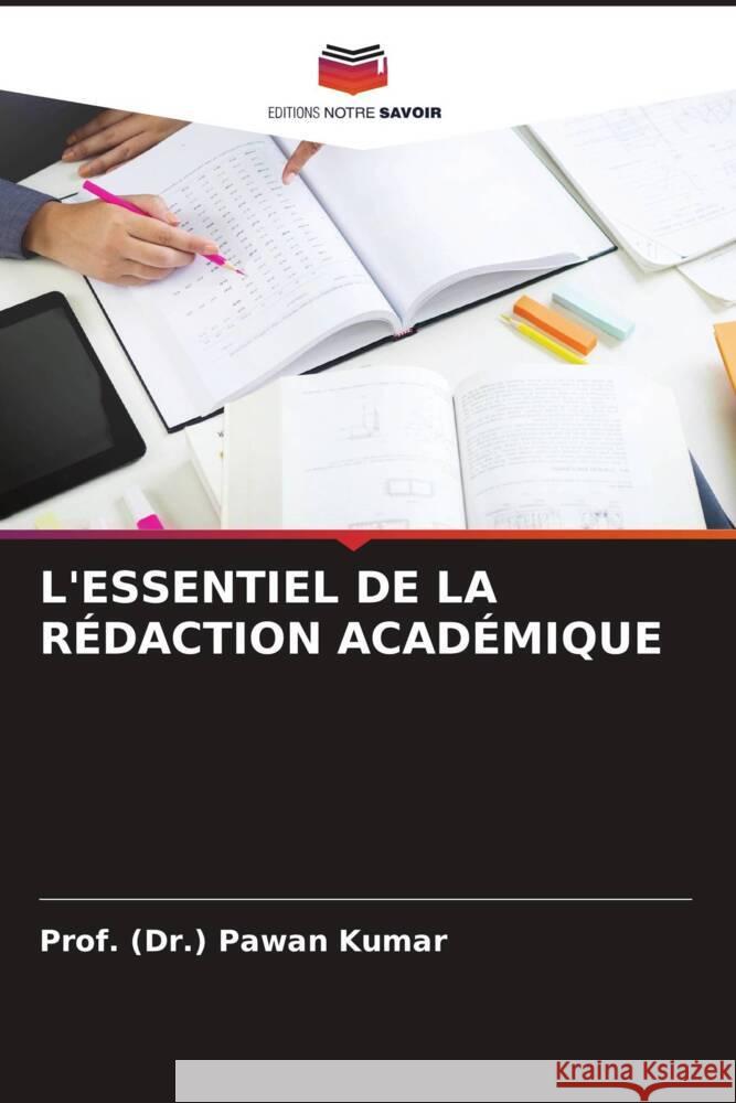 L'Essentiel de la R?daction Acad?mique Prof (Dr ). Pawan Kumar 9786207138036 Editions Notre Savoir - książka