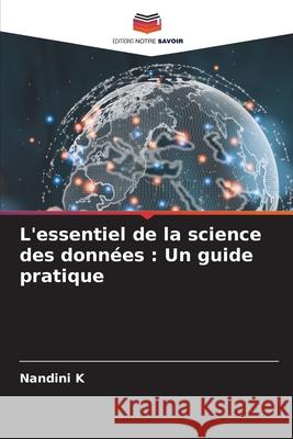 L'essentiel de la science des données : Un guide pratique K, Nandini 9786203905076 Editions Notre Savoir - książka