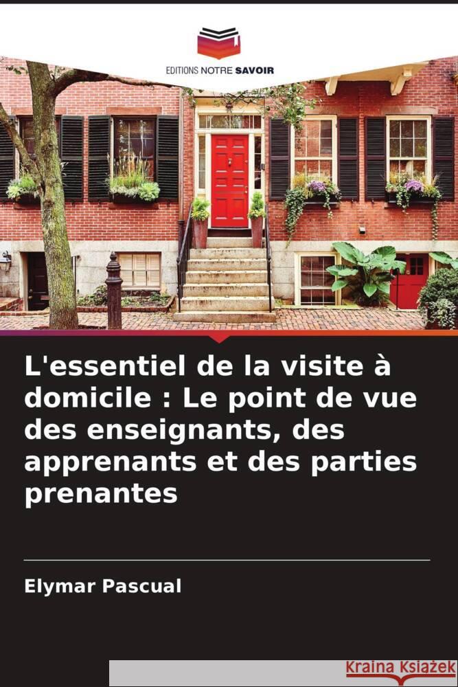 L'essentiel de la visite à domicile : Le point de vue des enseignants, des apprenants et des parties prenantes Pascual, Elymar 9786204703886 Editions Notre Savoir - książka