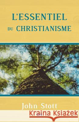 L'Essentiel Du Christianisme (Basic Christianity) John Stott 9781986945226 Createspace Independent Publishing Platform - książka