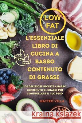 L'Essenziale Libro Di Cucina a Basso Contenuto Di Grassi Matteo Villa 9781804655146 Matteo Villa - książka