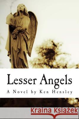 Lesser Angels: Finding What You Didn't Know Was Lost Ken Hensley 9781481058018 Createspace - książka