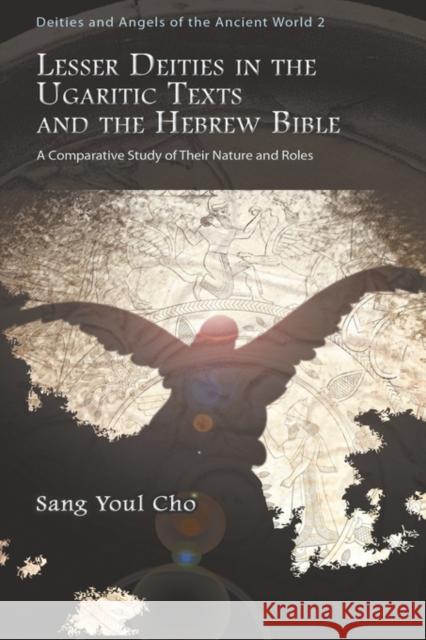 Lesser Deities in the Ugaritic Texts and the Hebrew Bible: A Comparative Study of Their Nature and Roles Sang Youl Cho 9781593338206 Gorgias Press - książka