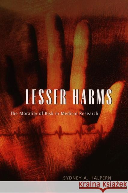 Lesser Harms: The Morality of Risk in Medical Research Sydney A. Halpern 9780226314518 University of Chicago Press - książka