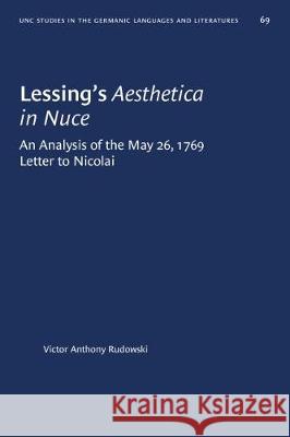 Lessing's Aesthetica in Nuce: An Analysis of the May 26, 1769, Letter to Nicolai Victor Anthony Rudowski 9781469658261 University of North Carolina Press - książka