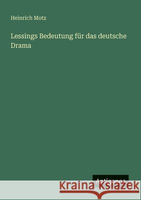 Lessings Bedeutung f?r das deutsche Drama Heinrich Motz 9783566021887 Antigonos Verlag - książka