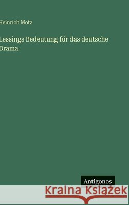 Lessings Bedeutung f?r das deutsche Drama Heinrich Motz 9783566031961 Antigonos Verlag - książka