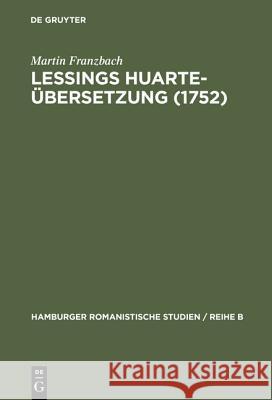 Lessings Huarte-Übersetzung (1752): Die Rezeption Und Wirkungsgeschichte Des Examen de Ingenios Para Las Ciencias (1575) in Deutschland Martin Franzbach 9783111027388 Walter de Gruyter - książka