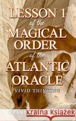 Lesson 1 of the Magical Order of the Atlantic Oracle: Vivid thinking Grand Master -. Ma Gran 9783750498129 Books on Demand - książka