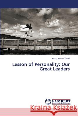 Lesson of Personality: Our Great Leaders Tiwari, Anoop Kumar 9786133991057 LAP Lambert Academic Publishing - książka