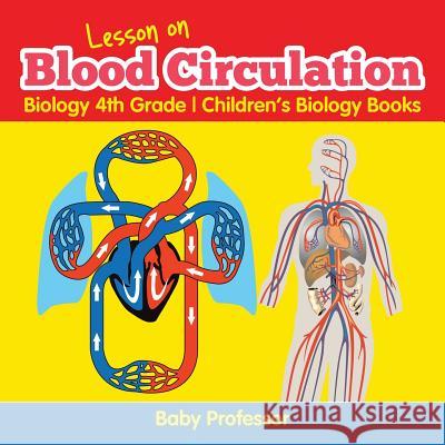 Lesson on Blood Circulation - Biology 4th Grade Children's Biology Books Baby Professor 9781541905238 Baby Professor - książka