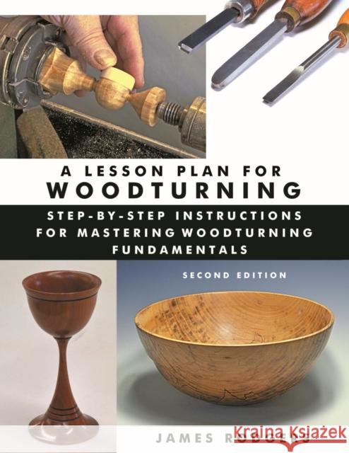 Lesson Plan for Woodturning, 2nd Edition: Step-by-Step Instructions for Mastering Woodturning Fundamentals James Rodgers 9781610355032 Linden Publishing - książka