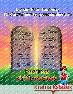 Lesson Plan Teaching 10 Commitments (commandments): Positive Affirmations Michael Eric Nelson   9798398239065 Independently Published - książka